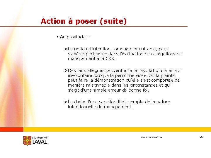 Action à poser (suite) § Au provincial – Ø La notion d’intention, lorsque démontrable,