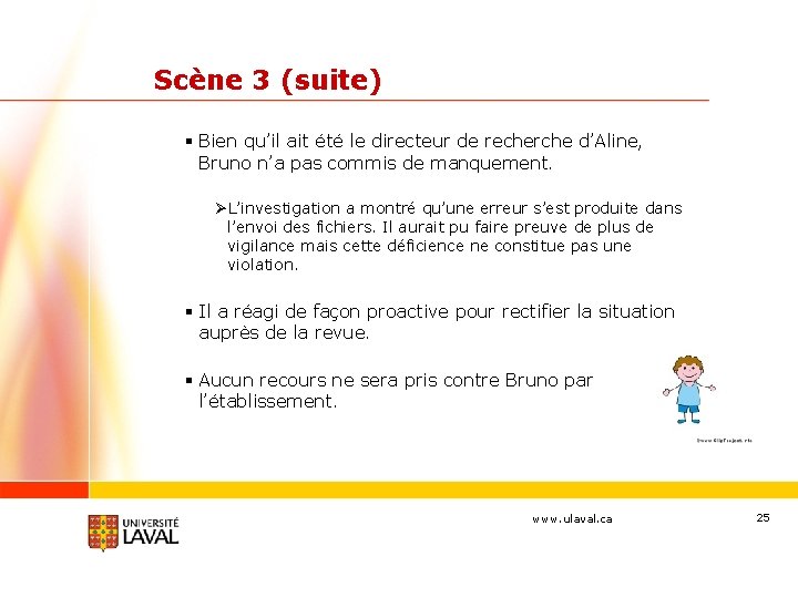 Scène 3 (suite) § Bien qu’il ait été le directeur de recherche d’Aline, Bruno