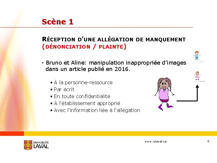 Scène 1 RÉCEPTION D’UNE ALLÉGATION DE MANQUEMENT (DÉNONCIATION / PLAINTE) • Bruno et Aline: