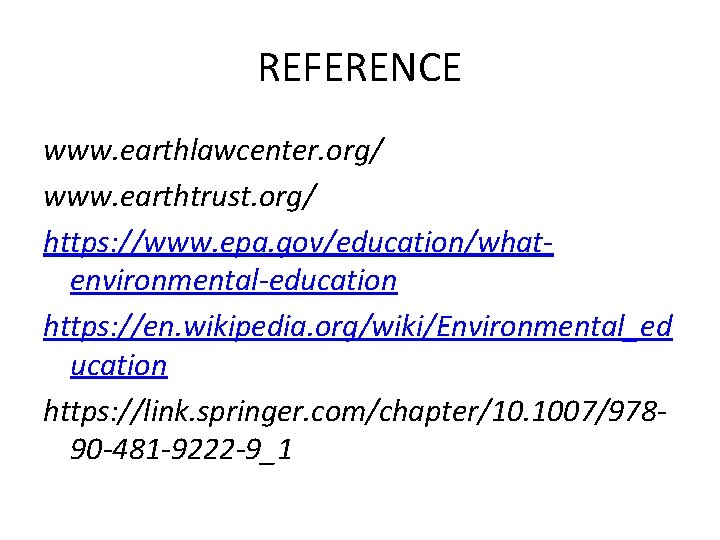 REFERENCE www. earthlawcenter. org/ www. earthtrust. org/ https: //www. epa. gov/education/whatenvironmental-education https: //en. wikipedia.