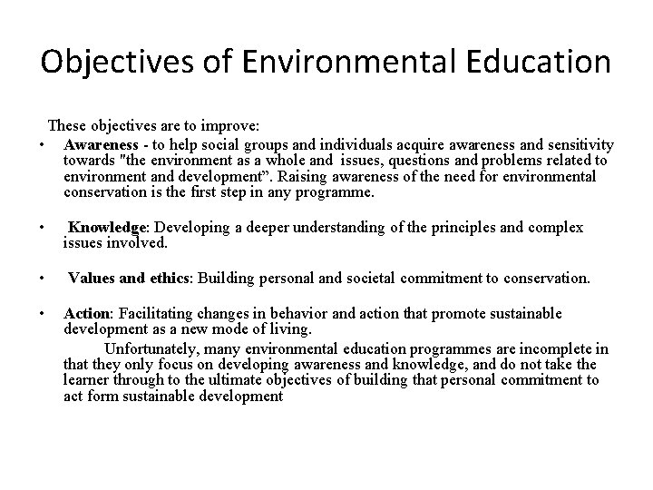 Objectives of Environmental Education These objectives are to improve: • Awareness - to help