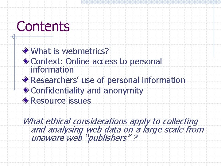 Contents What is webmetrics? Context: Online access to personal information Researchers’ use of personal