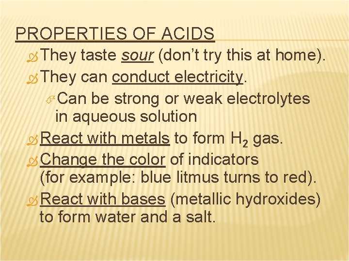 PROPERTIES OF ACIDS They taste sour (don’t try this at home). They can conduct