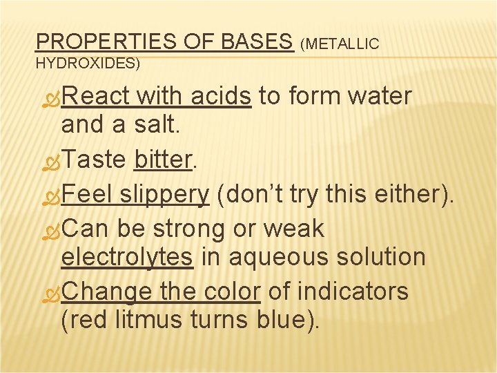 PROPERTIES OF BASES (METALLIC HYDROXIDES) React with acids to form water and a salt.