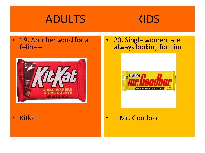 ADULTS KIDS • 19. Another word for a feline – • 20. Single women