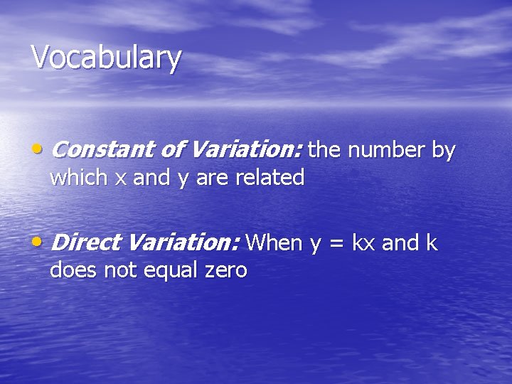 Vocabulary • Constant of Variation: the number by which x and y are related