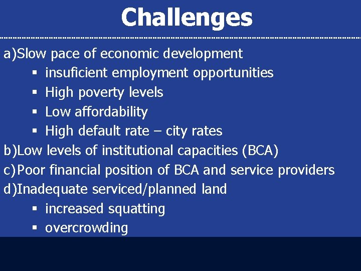 Challenges a) Slow pace of economic development § insuficient employment opportunities § High poverty