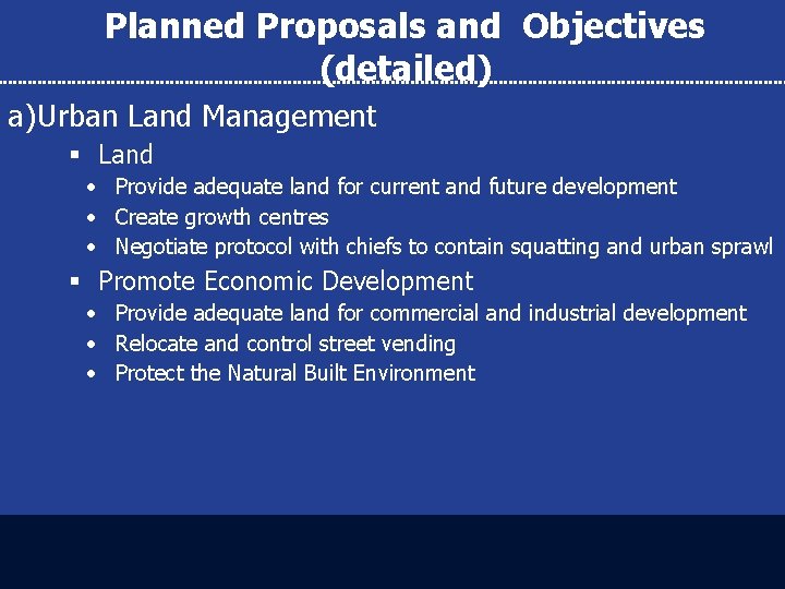 Planned Proposals and Objectives (detailed) a) Urban Land Management § Land • Provide adequate