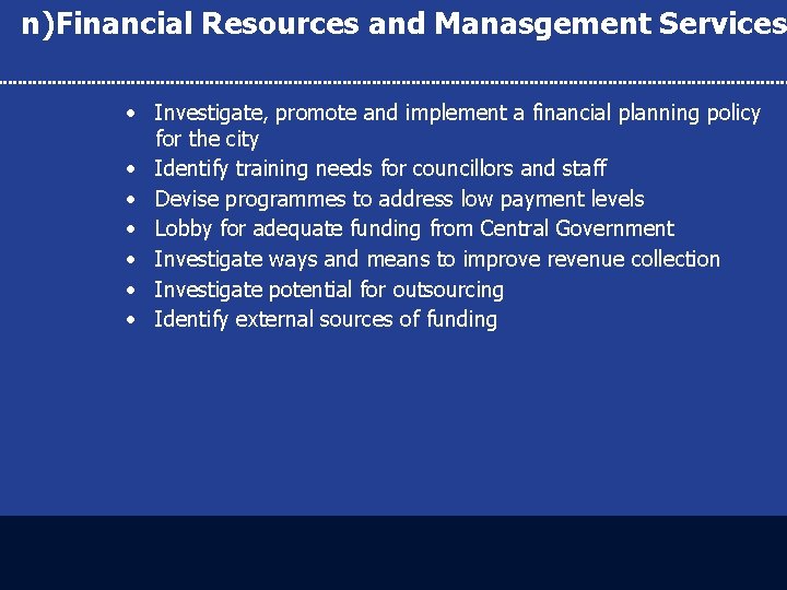 n)Financial Resources and Manasgement Services • Investigate, promote and implement a financial planning policy