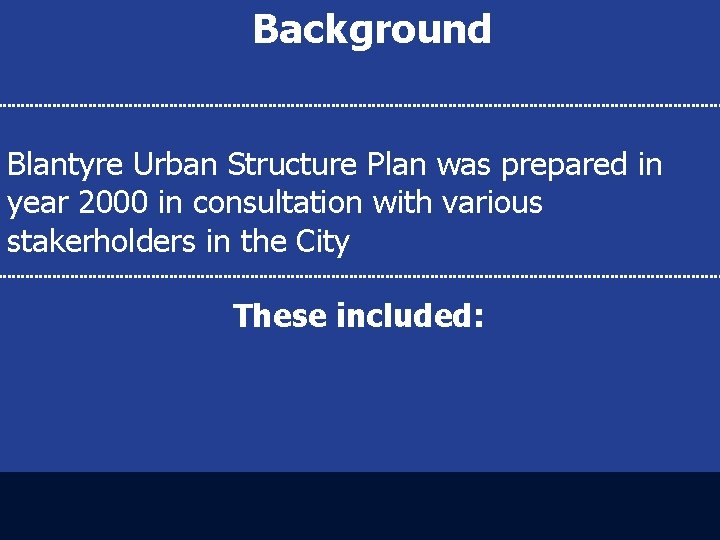 Background Blantyre Urban Structure Plan was prepared in year 2000 in consultation with various