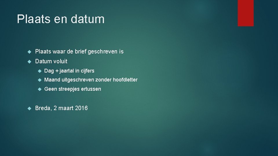 Plaats en datum Plaats waar de brief geschreven is Datum voluit Dag + jaartal