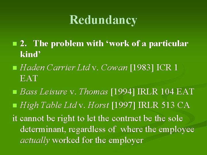 Redundancy 2. The problem with ‘work of a particular kind’ n Haden Carrier Ltd