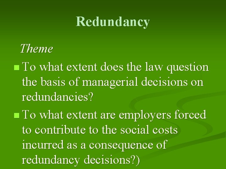 Redundancy Theme n To what extent does the law question the basis of managerial