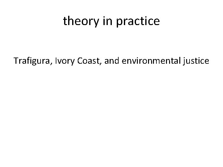 theory in practice Trafigura, Ivory Coast, and environmental justice 