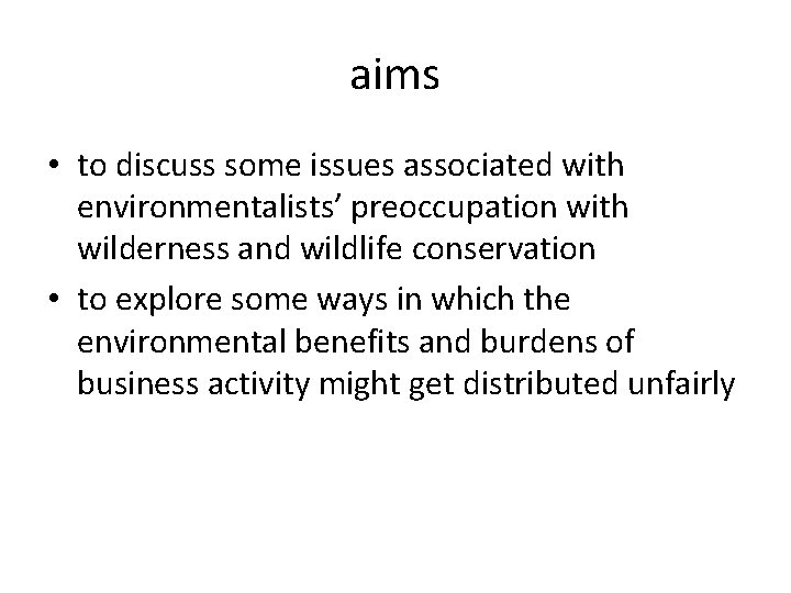 aims • to discuss some issues associated with environmentalists’ preoccupation with wilderness and wildlife
