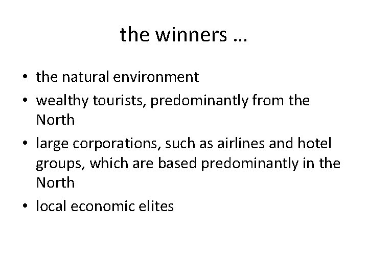 the winners … • the natural environment • wealthy tourists, predominantly from the North