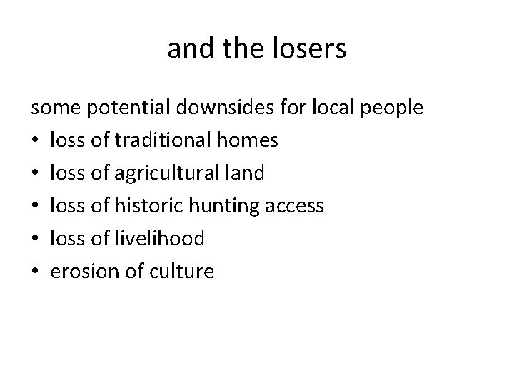 and the losers some potential downsides for local people • loss of traditional homes