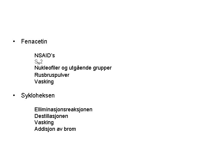  • Fenacetin NSAID’s S N 2 Nukleofiler og utgående grupper Rusbruspulver Vasking •
