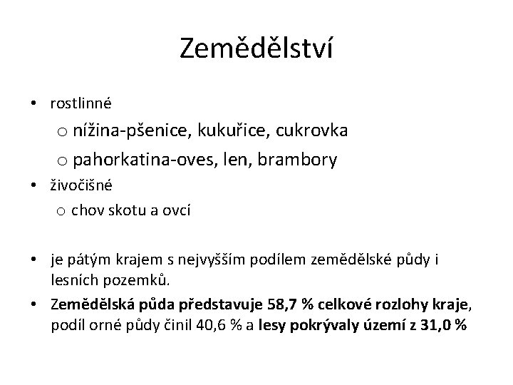 Zemědělství • rostlinné o nížina-pšenice, kukuřice, cukrovka o pahorkatina-oves, len, brambory • živočišné o