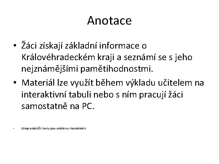 Anotace • Žáci získají základní informace o Královéhradeckém kraji a seznámí se s jeho