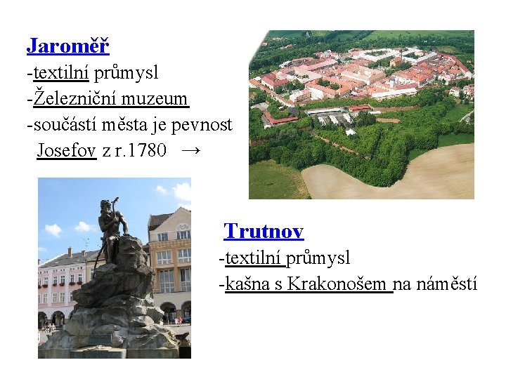 Jaroměř -textilní průmysl -Železniční muzeum -součástí města je pevnost Josefov z r. 1780 →