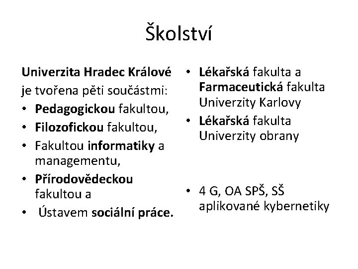 Školství Univerzita Hradec Králové • Lékařská fakulta a Farmaceutická fakulta je tvořena pěti součástmi: