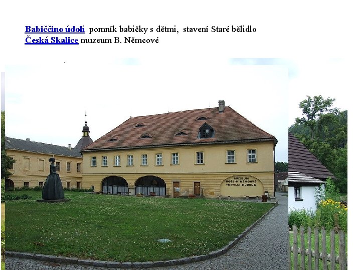 Babiččino údolí pomník babičky s dětmi, stavení Staré bělidlo Česká Skalice muzeum B. Němcové
