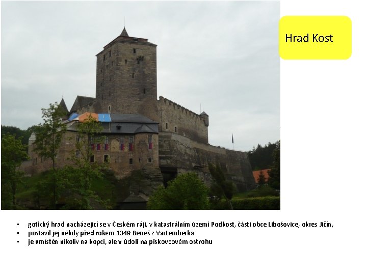 Hrad Kost • • • gotický hrad nacházející se v Českém ráji, v katastrálním