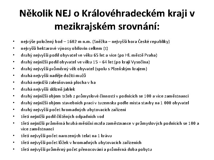 Několik NEJ o Královéhradeckém kraji v mezikrajském srovnání: • • • • nejvýše položený