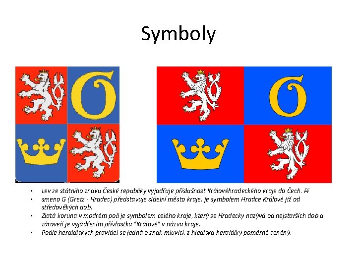 Symboly • • Lev ze státního znaku České republiky vyjadřuje příslušnost Královéhradeckého kraje do