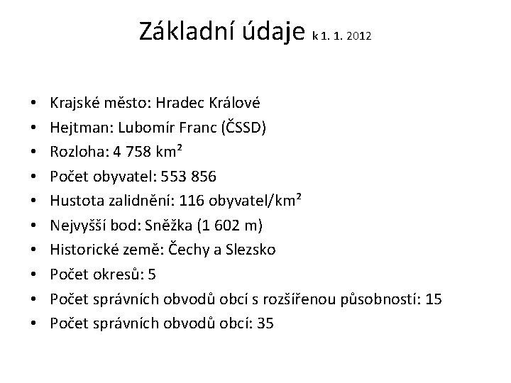 Základní údaje k 1. 1. 2012 • • • Krajské město: Hradec Králové Hejtman: