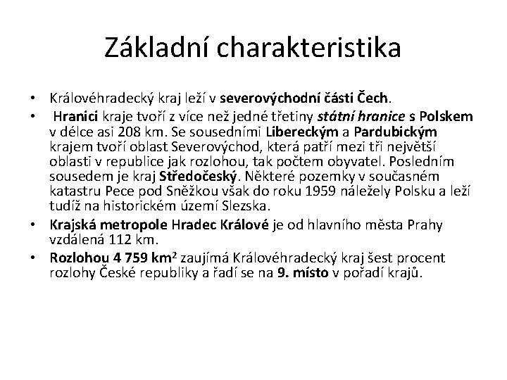 Základní charakteristika • Královéhradecký kraj leží v severovýchodní části Čech. • Hranici kraje tvoří