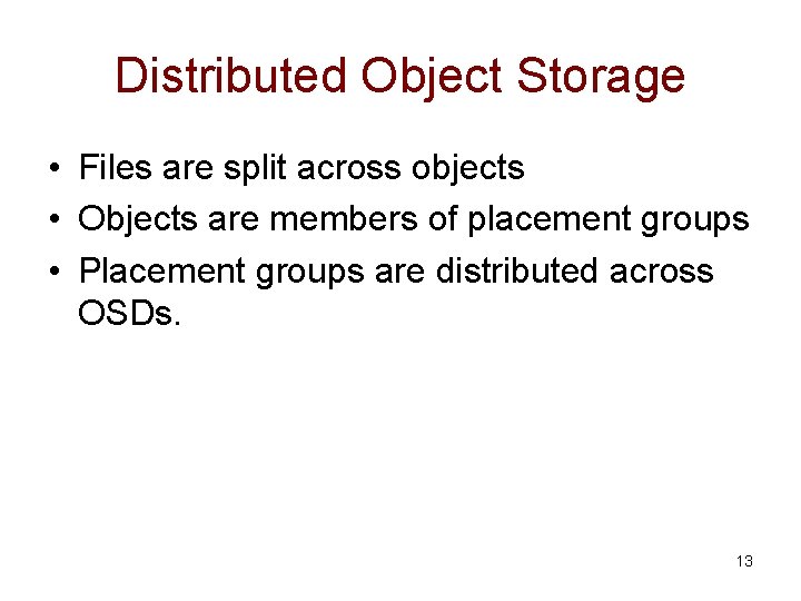 Distributed Object Storage • Files are split across objects • Objects are members of