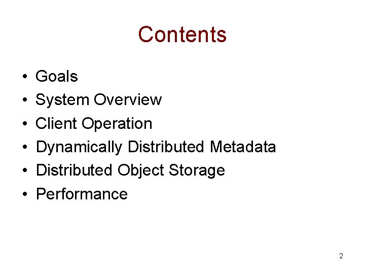 Contents • • • Goals System Overview Client Operation Dynamically Distributed Metadata Distributed Object