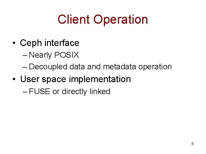 Client Operation • Ceph interface – Nearly POSIX – Decoupled data and metadata operation