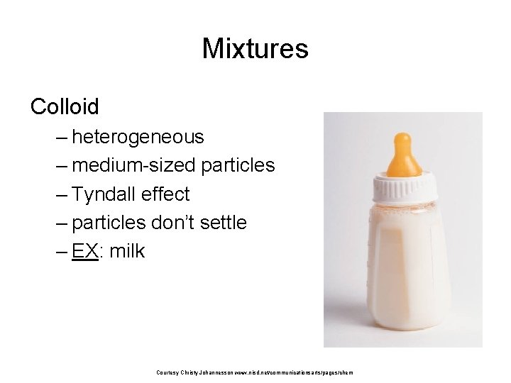 Mixtures Colloid – heterogeneous – medium-sized particles – Tyndall effect – particles don’t settle