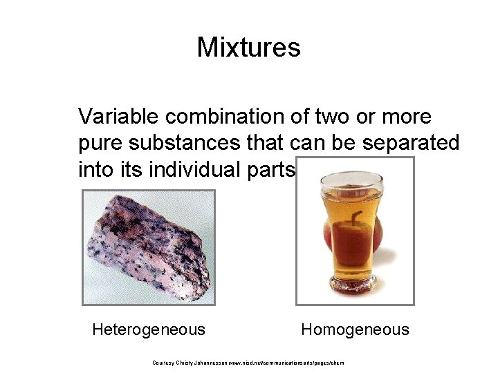 Mixtures Variable combination of two or more pure substances that can be separated into