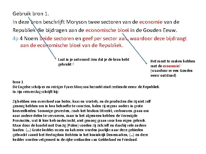 Gebruik bron 1. In deze bron beschrijft Moryson twee sectoren van de economie van