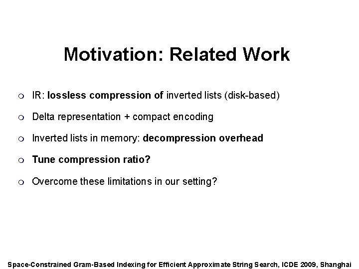 Speaker: Alexander Behm Motivation: Related Work m IR: lossless compression of inverted lists (disk-based)