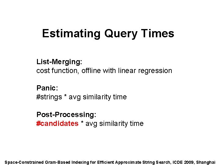 Speaker: Alexander Behm Estimating Query Times List-Merging: cost function, offline with linear regression Panic: