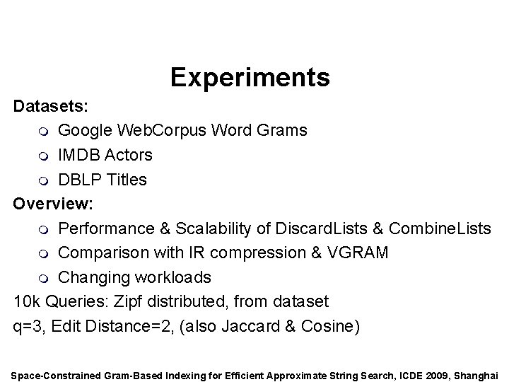 Speaker: Alexander Behm Experiments Datasets: m Google Web. Corpus Word Grams m IMDB Actors