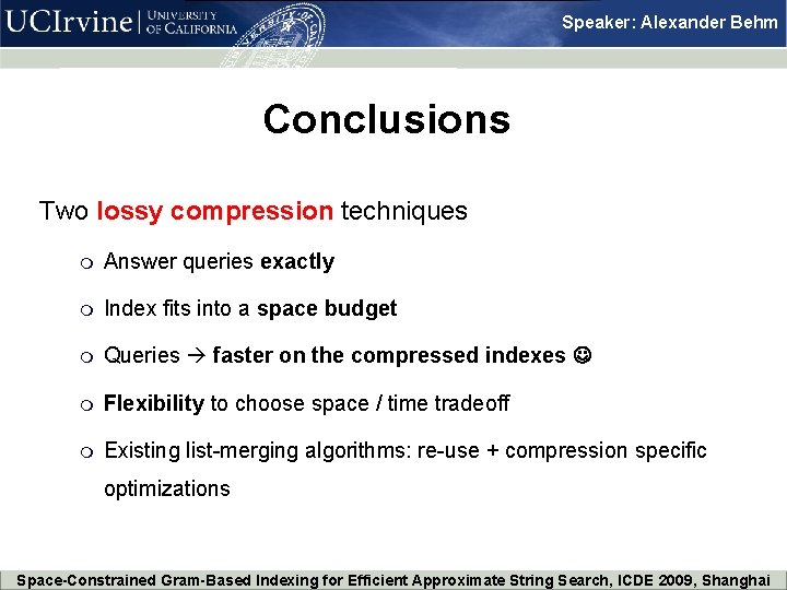 Speaker: Alexander Behm Conclusions Two lossy compression techniques m Answer queries exactly m Index