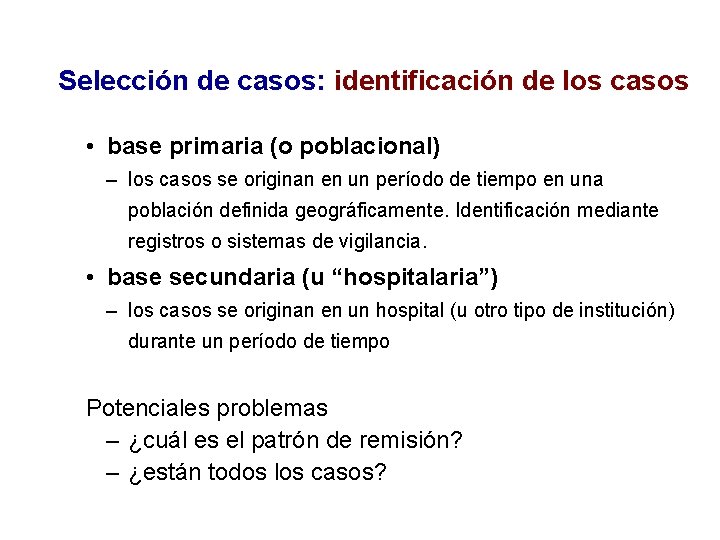 Selección de casos: identificación de los casos • base primaria (o poblacional) – los