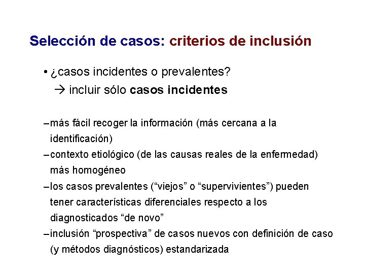 Selección de casos: criterios de inclusión • ¿casos incidentes o prevalentes? incluir sólo casos