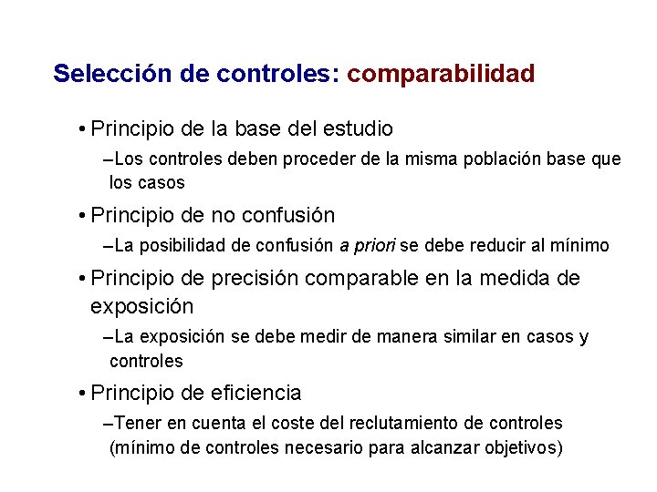 Selección de controles: comparabilidad • Principio de la base del estudio –Los controles deben
