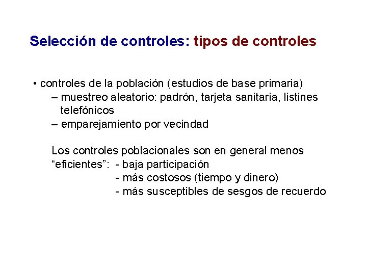 Selección de controles: tipos de controles • controles de la población (estudios de base