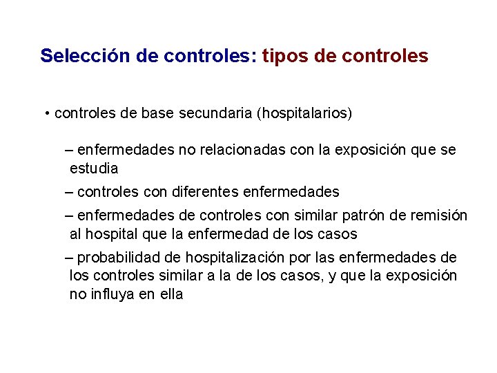 Selección de controles: tipos de controles • controles de base secundaria (hospitalarios) – enfermedades