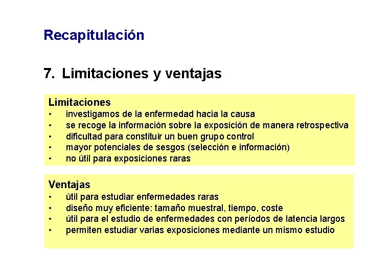 Recapitulación 7. Limitaciones y ventajas Limitaciones • • • investigamos de la enfermedad hacia