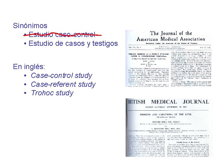 Sinónimos • Estudio caso-control • Estudio de casos y testigos En inglés: • Case-control