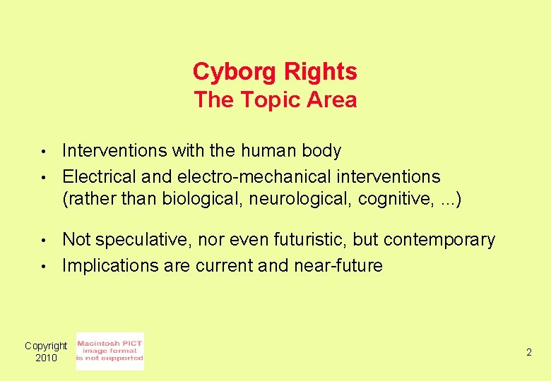 Cyborg Rights The Topic Area • • Interventions with the human body Electrical and
